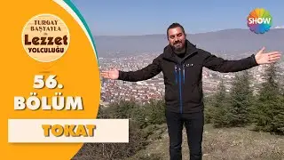 Turgay Başyayla ile Lezzet Yolculuğu 56. Bölüm | Tokat
