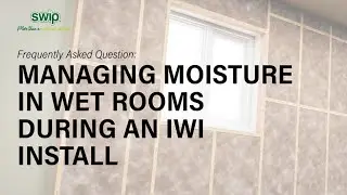 Managing moisture in wet rooms during an IWI install