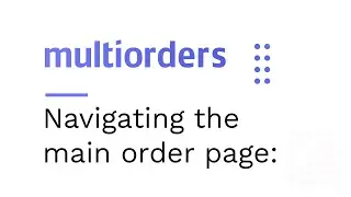 Navigating the main order page in Multiorders