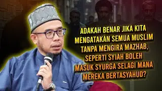 Semua Muslim Tanpa Mengira Mazhab Seperti Syiah Boleh Masuk Syurga Selagi Mana Mereka Bertasyahud?