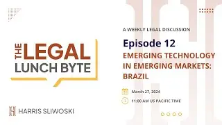 Emerging Technology in Emerging Markets, Brazil | The Legal Lunch Byte | Episode 12