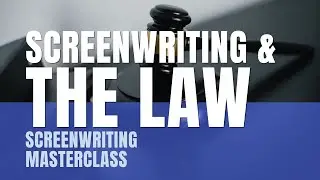 Screenwriting Masterclass | Screenwriting And The Law