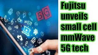 Fujitsu unveils small cell mmWave 5G tech
