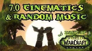 7.0 Cinematics/Random Music - Music of WoW: Legion
