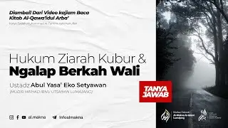 Hukum Ziarah Kubur & Ngalap Berkah Wali — Ustadz Abul Yasa’ Eko Setyawan