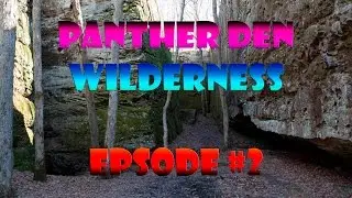 The Dens at Panther Den Wilderness - Shawnee National Forest - Episode #2