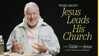Jesus Leads His Church | At The Table with Jesus 66-day Journey