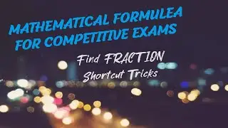 MATHEMATICAL FORMULAE FOR COMPETITIVE EXAMS - Fraction Shortcut Tricks ....