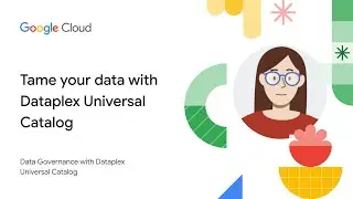 Укротите свои данные: реализуйте управление данными с помощью Dataplex Universal Catalog