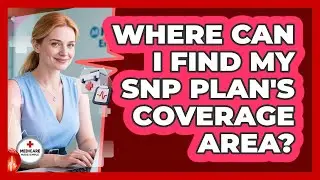 Where Can I Find My SNP Plan's Coverage Area?