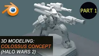 3D Modeling: Colossus Concept (Halo Wars 2) - Part 1 of 4