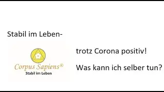 Stabil im Leben - trotz Corona positiv! Was kann ich selber f&uuml;r mich tun?