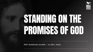 16.12.025 // STANDING ON THE PROMISES OF GOD // Pst Duncan Korir
