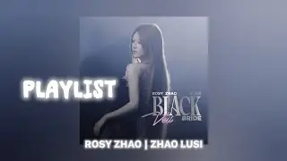 ｢PLAYLIST｣ Zhao Lusi/Rosy Zhao - 'Black Veil Bride' 