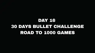 Day 16 of 1000 bullet challenge