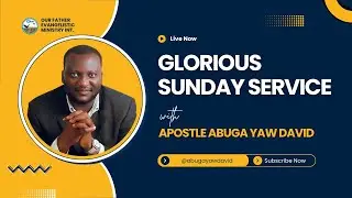 Glorious Sunday Service | Apostle Abuga Yaw David | Our Father Evangelistic Ministries