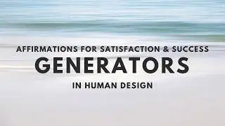 AFFIRMATIONS for GENERATORS in Human Design | Satisfaction & Alignment