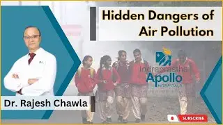 Hidden Dangers of Air Pollution | Dr. Rajesh Chawla | Air Pollution Tips | Apollo Hospital