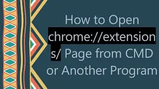 How to Open chrome://extensions/ Page from CMD or Another Program