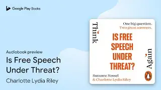 Is Free Speech Under Threat? by Charlotte Lydia Riley &middot; Audiobook preview