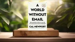 [Review] A World Without Email (Cal Newport) Summarized.
