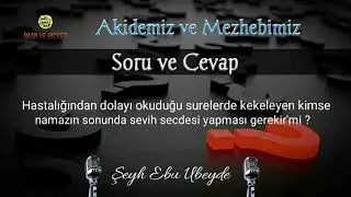 77 - Kekeleme Olan Bir  Kimse Namazın Sonunda Sevih Secdesi Yapması Gerekir'Mi ? Ebu Ubeyde Hoca