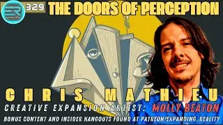 329 | Chris Mathieu | The Doors of Perception - part 1 | C.E. Artist - Molly Beaton