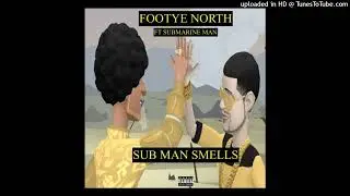 Footye North Feat. Submarine Man - Sub Man Smells (Instrumental)
