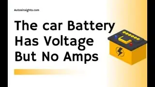 Car Battery Has Voltage But No Amps: What's Going On?