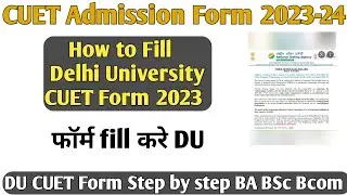 How to fill CUET Application Form 2023 How to fill Delhi University CUET form 2023 DU CUET form 2023