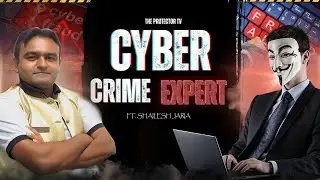 CYBER CRIME EXPERT | SHAILESH JARIA | THE PROTECTOR TV
