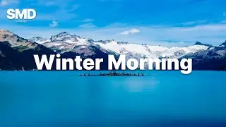 Winter Morning Energy ❄️ Songs take you to a peaceful place in Winter ❄️ Chillout House Music