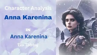 Character Analysis: Anna Karenina in Anna Karenina by Leo Tolstoy