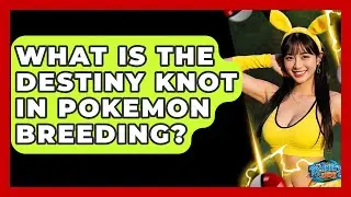 What Is The Destiny Knot In Pokemon Breeding? - The Trainers Guide
