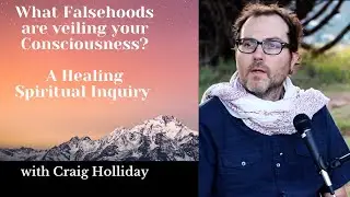Spiritual Inquiry Practice: What Falsehoods are veiling your Consciousness?