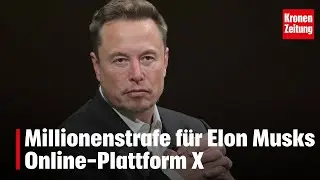 Millionenstrafe f&uuml;r Elon Musks Online-Plattform X | krone.tv NEWS