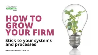 Want to grow your accounting firm? Stick to your systems and processes