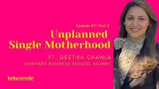Unplanned Single Motherhood | Raising a Strong Independent Girl | Geetika Chawla&rsquo;s Story