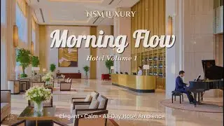 Elegant Calm Piano | Hotel Morning Ambience for Lobbies, Dining & Public Spaces