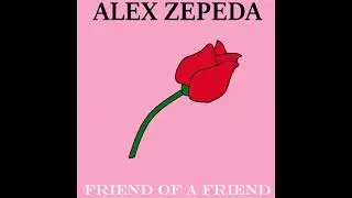 Alex Zepeda - Friend of a Friend (Audio, no vocals)