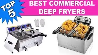 Top 5 Best Commercial Deep Fryers 2019