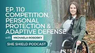 She Shield- 110: Competition, Personal Protection, and Adaptive Defense with Michaela Rososky