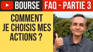 Comment je choisis mes actions en bourse - FAQ PARTIE 3 - FINANCE ACADEMIE