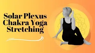 Solar Plexus Chakra Yoga Stretching Video