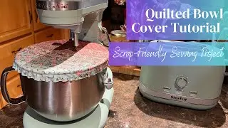 Quilted Bowl Cover Tutorial | Scrap-Friendly Sewing Project