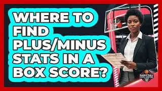 Where To Find Plus/Minus Stats In A Box Score?