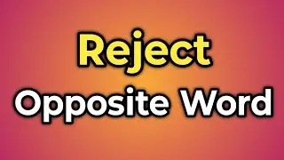 Reject Ka Opposite Word Kya Hota Hai || Antonym of Reject | Words Tube