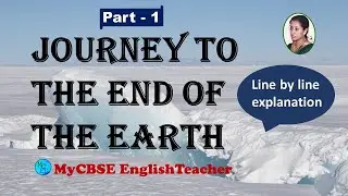 Journey to the end of the earth line by line explanation PART 1  class 12