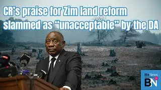 Willie Aucamp: CR&rsquo;s praise for Zim land reform slammed as &ldquo;unacceptable&rdquo; by the DA