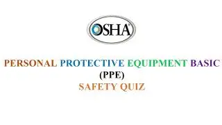 PERSONAL PROTECTIVE EQUIPMENT BASIC (PPE) SAFETY QUIZ